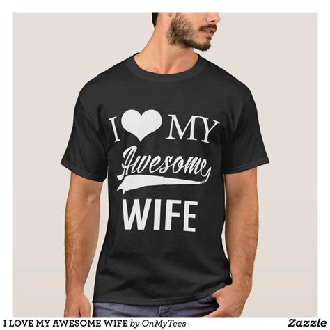 i love my awesome wife t shirt zazzle t shirt mens tshirts shirts