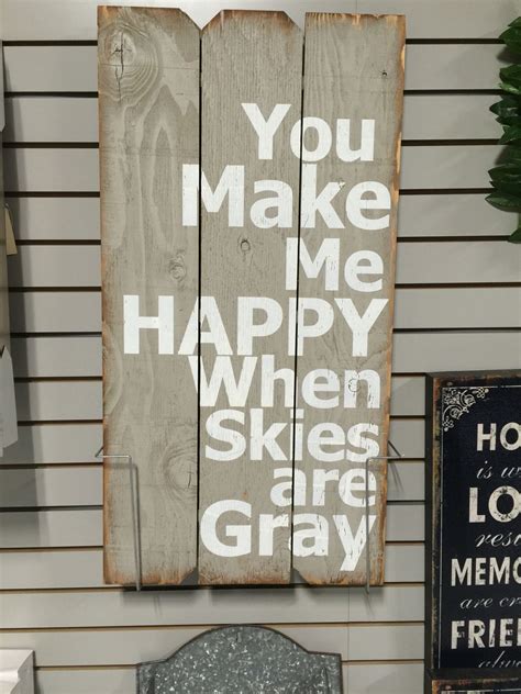You Make Me Happy When Skies Are Grey You Make Me Happy You Make Me