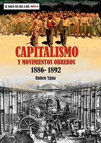 Capitalismo Y Movimientos Obreros 1886 1892 El Siglo Xix DÍa A DÍa Nº 12