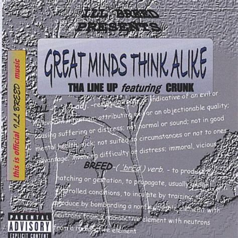 The more we learn about them, the more we will see different connects in these subtitles. Great Minds Think Alike Feat. Crunk C by Da Line-up feat ...
