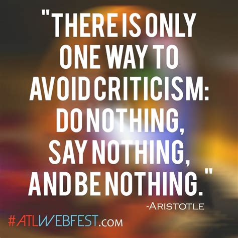 There Is Only One Way To Avoid Criticism Do Nothing Say Nothing And