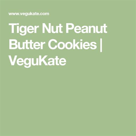Tiger Nut Peanut Butter Cookies VeguKate Peanut Butter Cookies