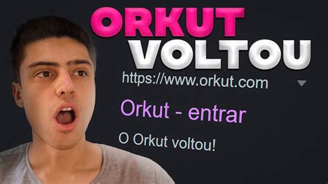 O Orkut Voltou Como Entrar Na Conta Youtube