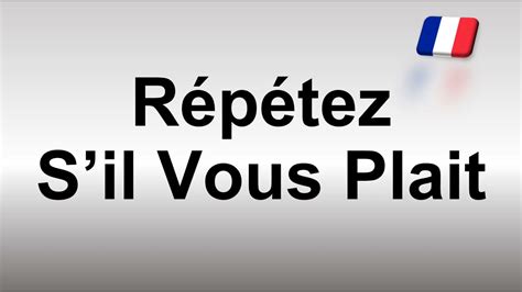 How To Pronounce Répétez Sil Vous Plait How To Say Please Repeat In