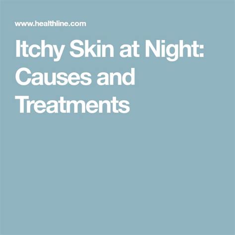 Itchy Skin At Night Causes And Treatments Itchy Skin Skin Itchy