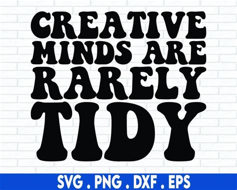 Creative Minds Are Rarely Tidy Svg Cut File Digital File Etsy