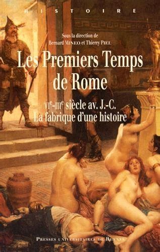Les Premiers Temps De Rome VIe IIIe Si Cle Avant J C La Fabrique D Une Histoire By Bernard
