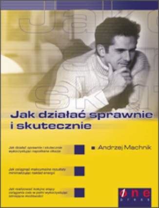 Jak działać sprawnie i skutecznie (397566) - Andrzej Machnik - Książka ...