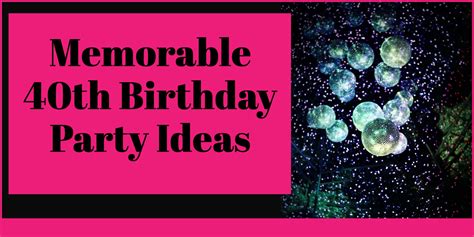Memorable 40th Birthday Party Ideas Full List Of Ideas