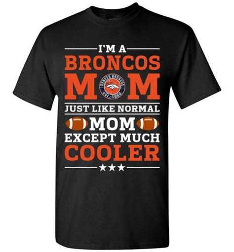 I M A Broncos Mom Just Like Normal Mom Except Cooler Unisex Classic