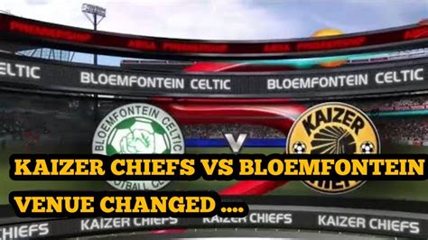 Kaizer chiefs vs bloemfontein celtic: KAIZER CHIEFS VS BLOEMFONTEIN CELTIC VENUE CHANGED - YouTube