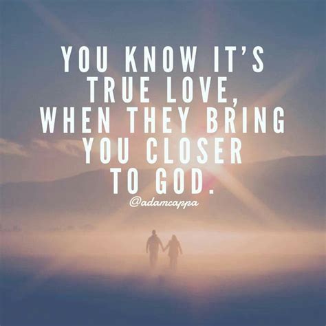 You Know Its True Love When They Bring You Closer To God Adam Cappa