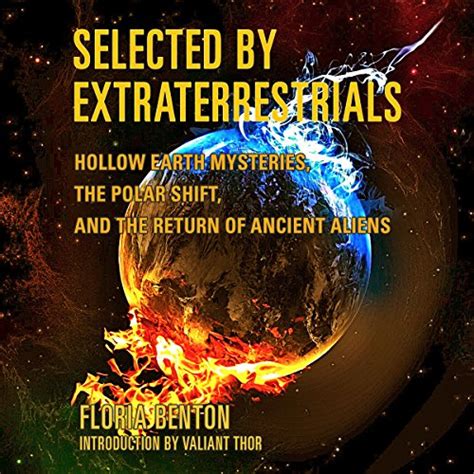 Selected By Extraterrestrials Hollow Earth Mysteries The Polar Shift