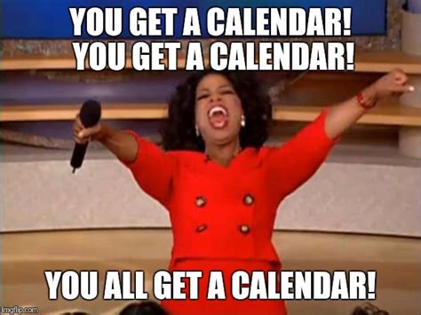 You Get A Calendar Oprah Imgflip