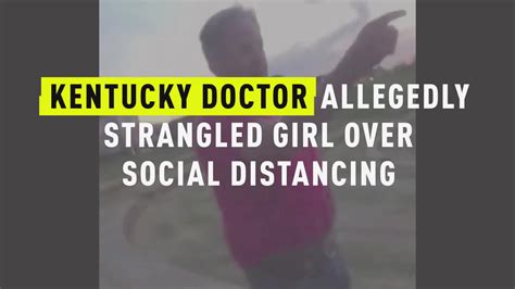 Watch Kentucky Doctor Allegedly Strangled Girl Over Social Distancing