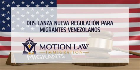 Dhs Lanza Nueva Regulación Para Migrantes Venezolanos Motion Law