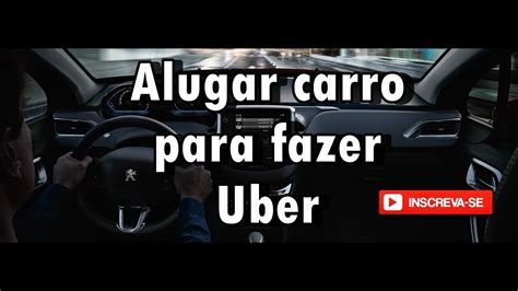 Alugar Carro Pra Fazer Uber Ainda Vale A Pena Youtube
