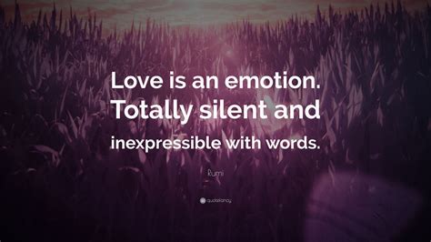 Rumi Quote Love Is An Emotion Totally Silent And Inexpressible With