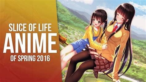 Spring 2016s Slice Of Life Anime Youtube
