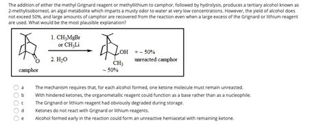 The grignard reagent exists as an organometallic hydrolysis of this complex yields hydroperoxides and reduction with an additional equivalent of grignard reagent gives an alcohol. Solved: The Addition Of Either The Methyl Grignard Reagent ...