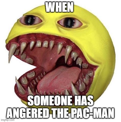 Xokangry Pac Man If This Looks Gross Dont Look Imgflip