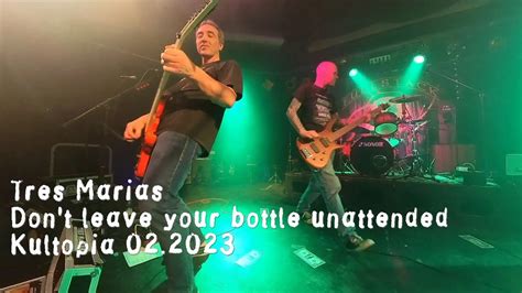 Tres Marias Live Im Kultopia 04022023 Dont Leave Your Bottle
