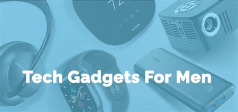 The Best 10 Tech Gadgets For Men In 2022