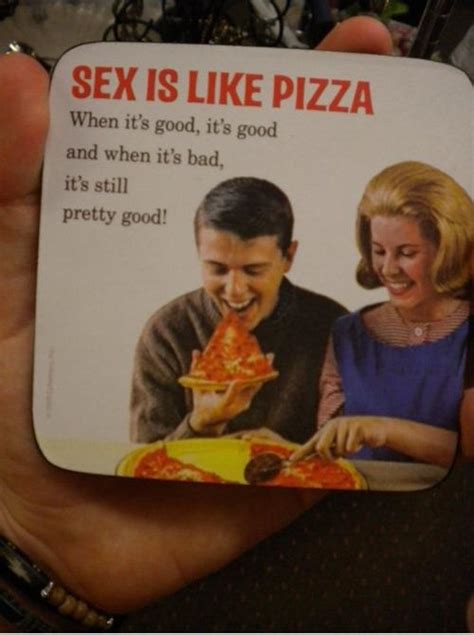sex is like pizza… funny pictures quotes pics photos images videos of really very cute