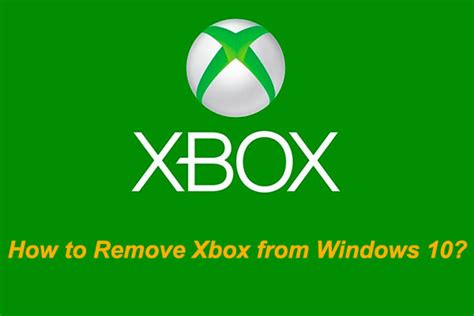 How Can You Remove Xbox From Your Windows 10 Computer