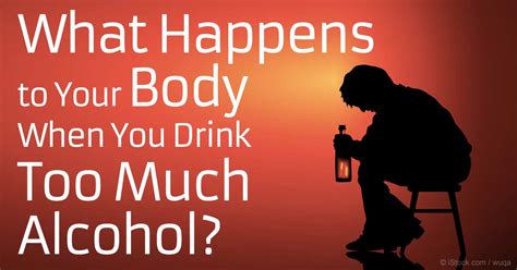 What Happens To Your Body When You Drink Too Much Alcohol