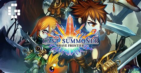Prove that you are bound to become a legendary summoner. Brave Frontier: The Last Summoner Beginner's Guide ...