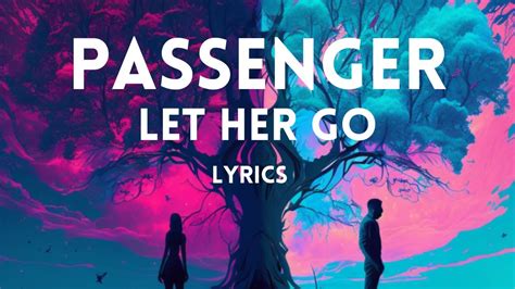 Passenger Let Her Go Lyrics Youtube