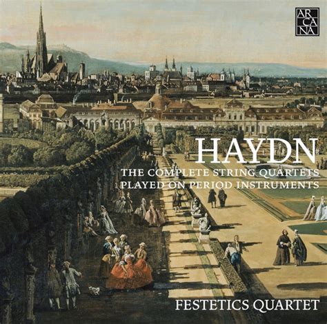 The Complete String Quartets Played On Period Instruments By Joseph Haydn Festetics Quartet