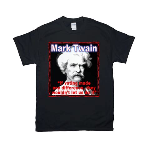 Mark Twain Quote T Shirt If Voting Made Difference Quote T Etsy
