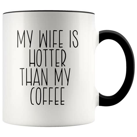 My Wife Is Hotter Than My Coffee Mug Funny Hot Wife Mug Funny Husband T Husband