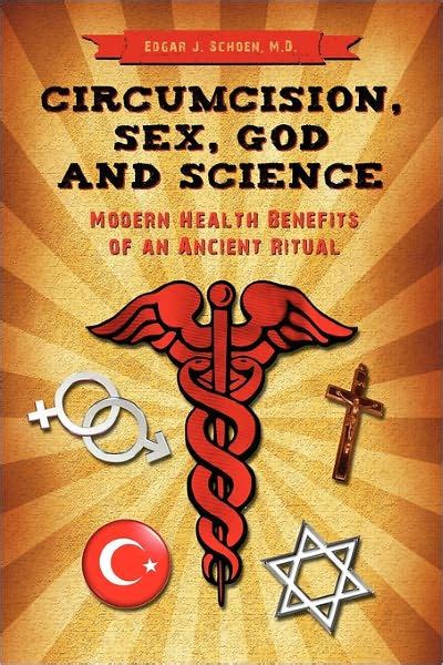 Circumcision Sex God And Science Modern Health Benefits Of An Ancient Ritual By Edgar Schoen