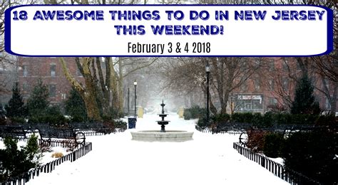 Things To Do In New Jersey This Weekend February 3 And 4 2018 Things