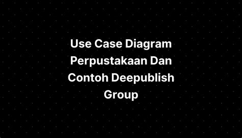 Use Case Diagram Perpustakaan Dan Contoh Deepublish Group Imagesee