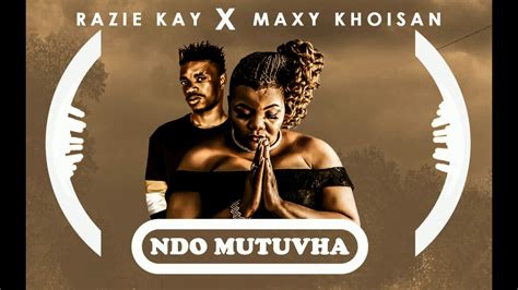 Razie Kay X Maxy Khoisan Ndo Mutuvha Youtube