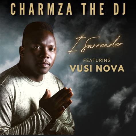 Download Mp3 Charmza The Dj I Surrender Ft Vusi Nova Bamoza