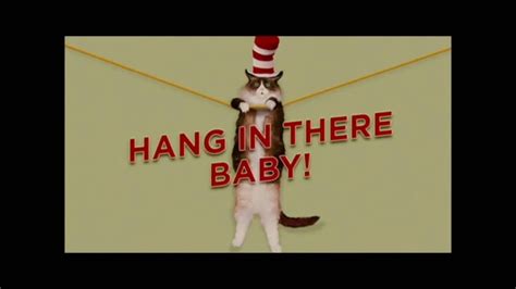 Hang in there, baby is a popular catchphrase and motivational poster. Cat in the Hat: Hang in there Baby - YouTube