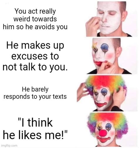 Yeah No He Doesnt Like You Imgflip