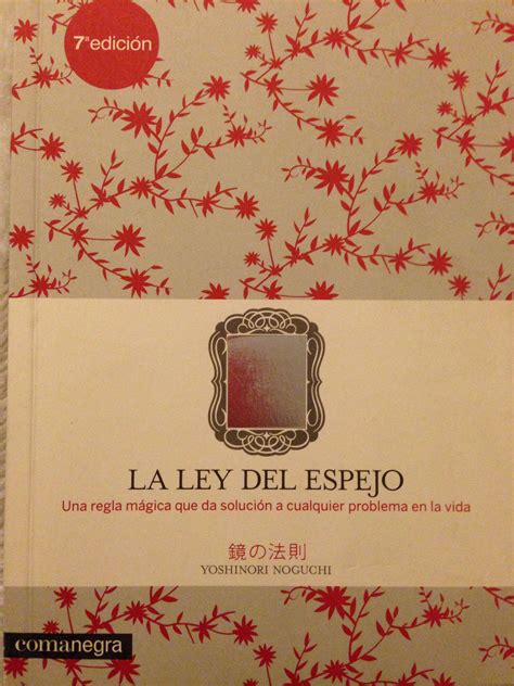 La ley del espejo cuando nos molestan mucho ciertos defectos o comportamientos de los demás, podemos deducir con toda seguridad que esos mismos son los nuestros, aunque estén retenidos o reprimidos subconscientemente. La ley del espejo Libro Japonés escrito con una filosofía ...