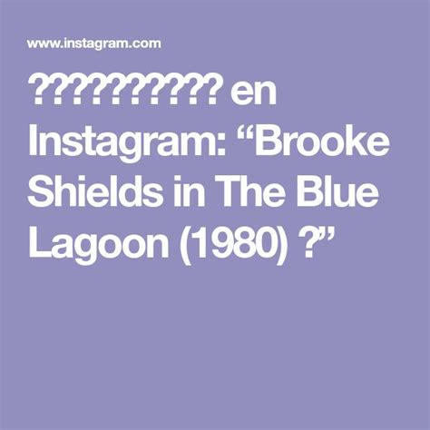 𝙉𝙊𝘽𝙐𝙏𝙈𝘼𝙔𝘽𝙀 En Instagram “brooke Shields In The Blue Lagoon 1980 🌴
