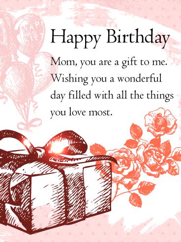 Whatever i am today and whatever i will be you can send these mom birthday cards with wishes and messages and wish her for great years ahead and lovely life with the whole family. You are the Gift- Happy Birthday Wishes Card for Mom | Birthday & Greeting Cards by Davia
