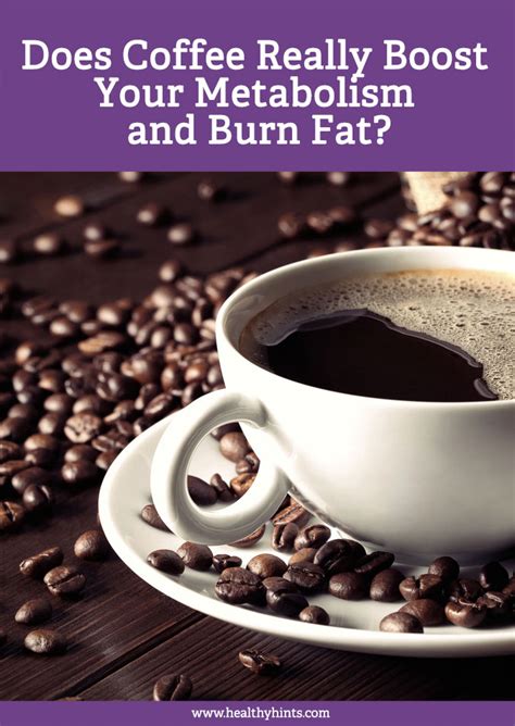 Does Coffee Really Boost Your Metabolism And Burn Fat Healthy Hints