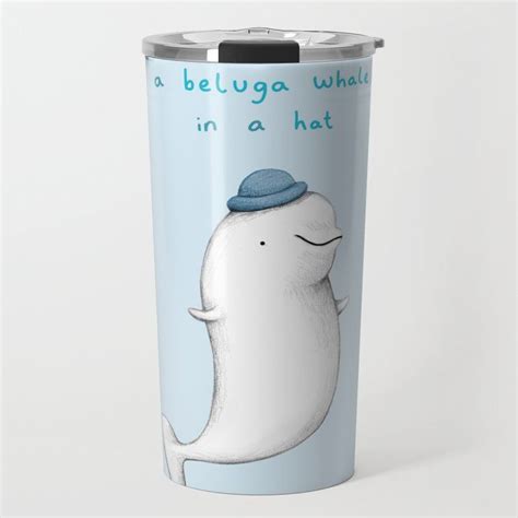 Youre Cuter Than A Beluga Whale In A Hat Travel Coffee Mug By Sophie
