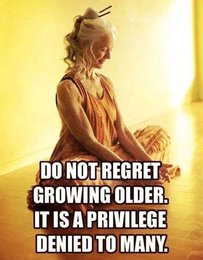 The false can never grow into truth by growing in. Do not regret growing older, it is a privilege denied to ...