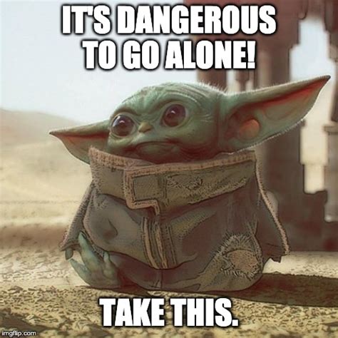 Its Dangerous To Go Alone Imgflip