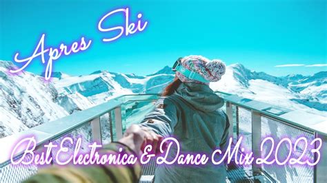 the best 2023 apres ski electronica and dance mega mix perfect relaxing winter fix chillout